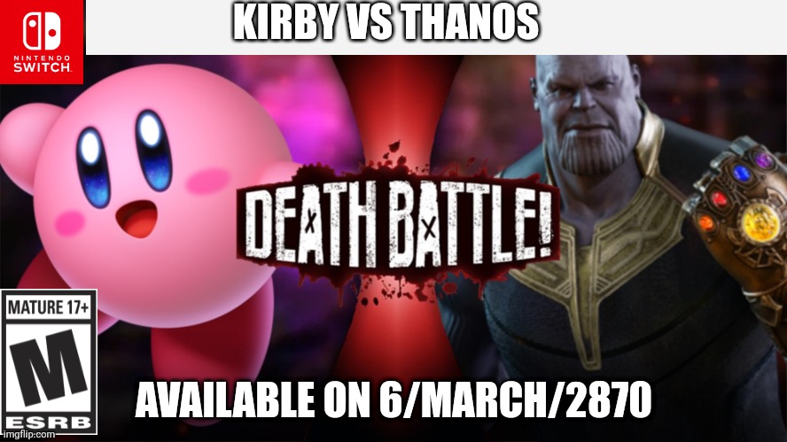 Kirby vs thanos |  KIRBY VS THANOS; AVAILABLE ON 6/MARCH/2870 | image tagged in meme,thanos,kirb | made w/ Imgflip meme maker