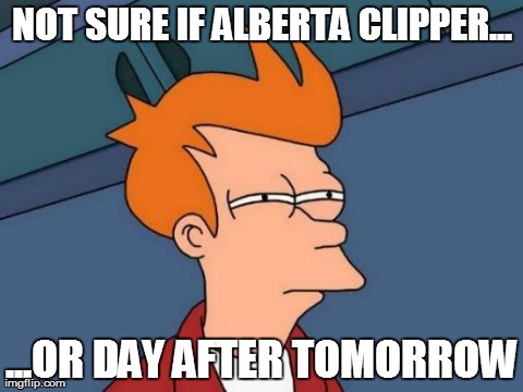 How the Mid-Atlantic reacts to snow... | NOT SURE IF ALBERTA CLIPPER... ...OR DAY AFTER TOMORROW | image tagged in memes,futurama fry,snow | made w/ Imgflip meme maker