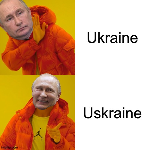 Putin deez nuts in... | Ukraine; Uskraine | image tagged in memes,drake hotline bling,putin | made w/ Imgflip meme maker