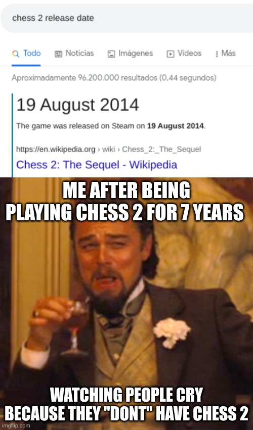 Chess 2 has been out for some years | ME AFTER BEING PLAYING CHESS 2 FOR 7 YEARS; WATCHING PEOPLE CRY BECAUSE THEY "DONT" HAVE CHESS 2 | image tagged in memes,laughing leo,chess 2 | made w/ Imgflip meme maker