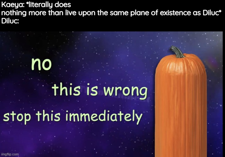 Pumpkin Facts | Kaeya: *literally does nothing more than live upon the same plane of existence as Diluc*
Diluc: | image tagged in pumpkin facts,genshin impact | made w/ Imgflip meme maker