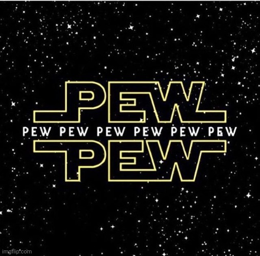 Pew pew pew pew pew pew pew | image tagged in pew pew pew pew pew pew pew | made w/ Imgflip meme maker