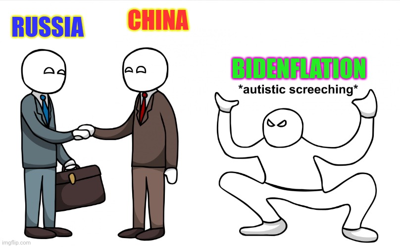 THAT'S NOT FAIR | CHINA; RUSSIA; BIDENFLATION | image tagged in autistic screeching | made w/ Imgflip meme maker