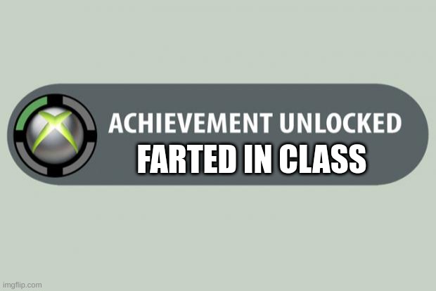 achievement unlocked | FARTED IN CLASS | image tagged in achievement unlocked | made w/ Imgflip meme maker