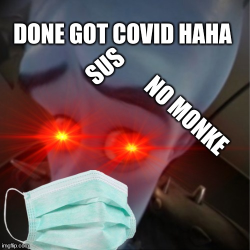 you think | DONE GOT COVID HAHA; SUS; NO MONKE | image tagged in memes | made w/ Imgflip meme maker