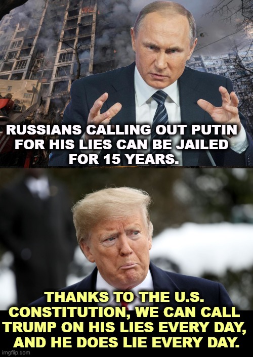 Anybody who can leave Russia is leaving. | RUSSIANS CALLING OUT PUTIN 
FOR HIS LIES CAN BE JAILED 
FOR 15 YEARS. THANKS TO THE U.S. 
CONSTITUTION, WE CAN CALL 
TRUMP ON HIS LIES EVERY DAY, 
AND HE DOES LIE EVERY DAY. | image tagged in putin,liar,dictator,trump,lies,all the times | made w/ Imgflip meme maker