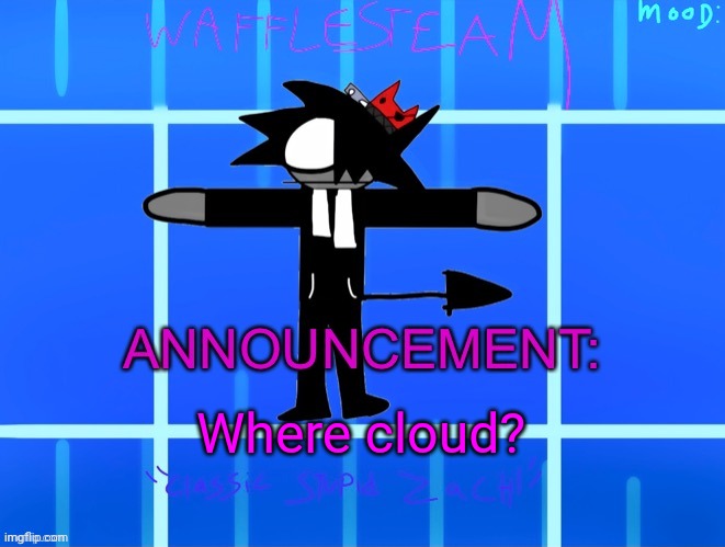 Wafflesteam’s temp or whatever | Where cloud? | image tagged in wafflesteam s temp or whatever | made w/ Imgflip meme maker