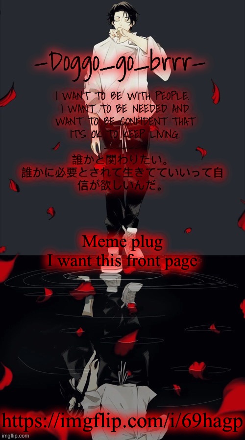 Or is it already, idk | Meme plug
I want this front page; https://imgflip.com/i/69hagp | image tagged in doggo_go_brrr s yuta jjk announcement temp | made w/ Imgflip meme maker