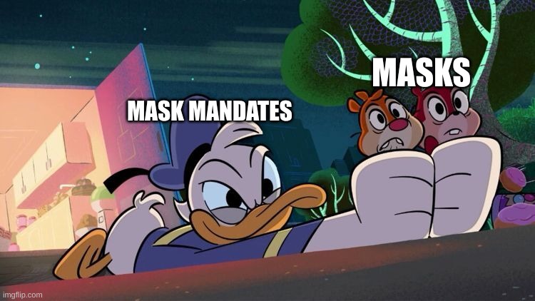 mask mandates |  MASKS; MASK MANDATES | image tagged in donald duck,covid-19,masks | made w/ Imgflip meme maker