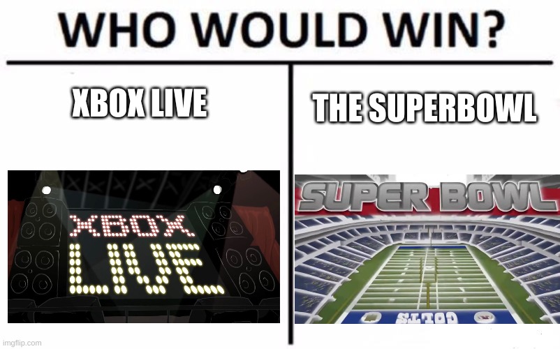 Who Would WIn | XBOX LIVE; THE SUPERBOWL | image tagged in memes,who would win | made w/ Imgflip meme maker