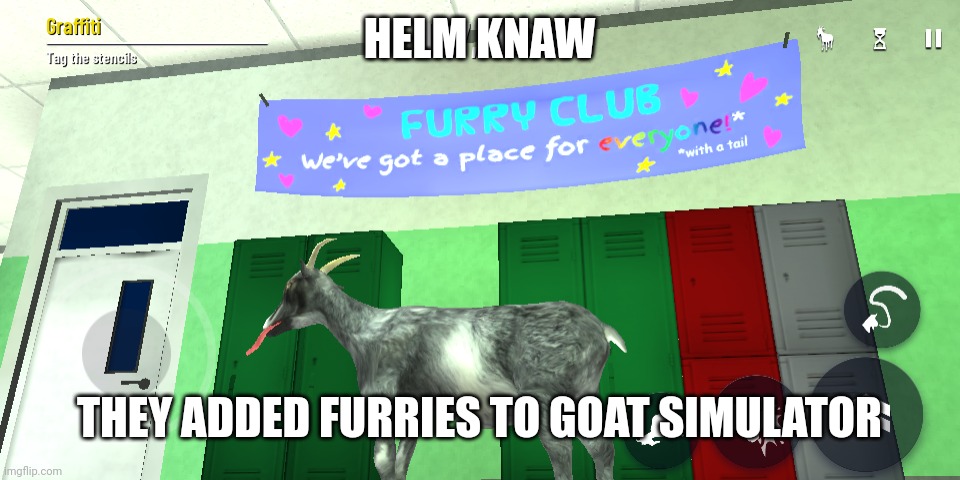 HELM KNAW; THEY ADDED FURRIES TO GOAT SIMULATOR | made w/ Imgflip meme maker