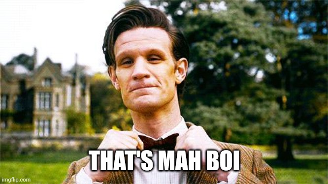 Eleventh Doctor Bow Tie | THAT'S MAH BOI | image tagged in eleventh doctor bow tie | made w/ Imgflip meme maker