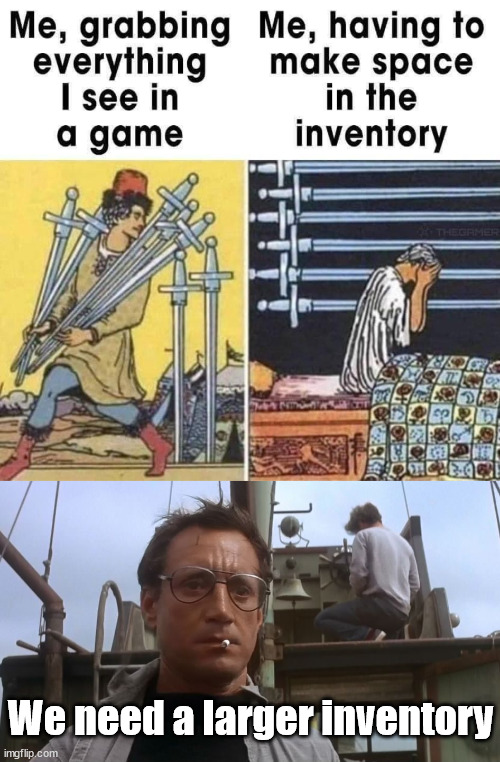 We need a larger inventory | image tagged in going to need a bigger boat,gaming | made w/ Imgflip meme maker