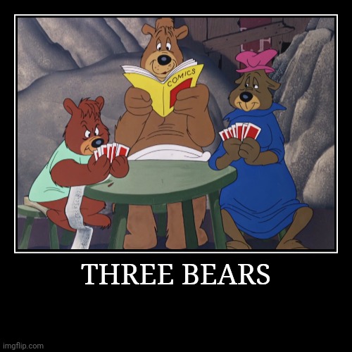 Three Bears | THREE BEARS | | image tagged in demotivationals,looney tunes,three bears | made w/ Imgflip demotivational maker