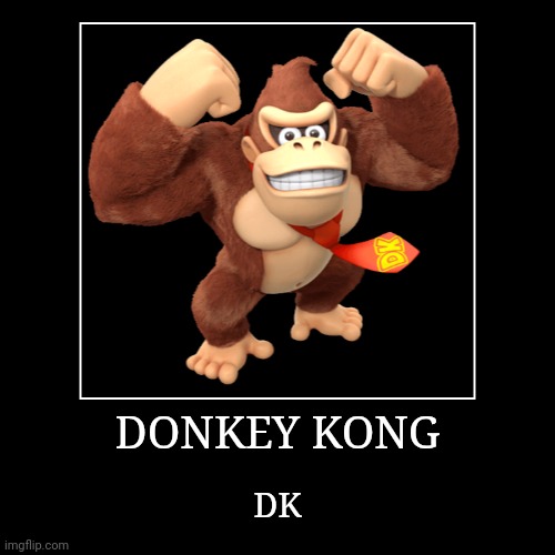 Donkey Kong | DONKEY KONG | DK | image tagged in demotivationals,donkey kong | made w/ Imgflip demotivational maker