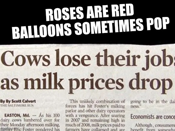Idk Why I Did This | ROSES ARE RED
BALLOONS SOMETIMES POP | image tagged in roses are red | made w/ Imgflip meme maker
