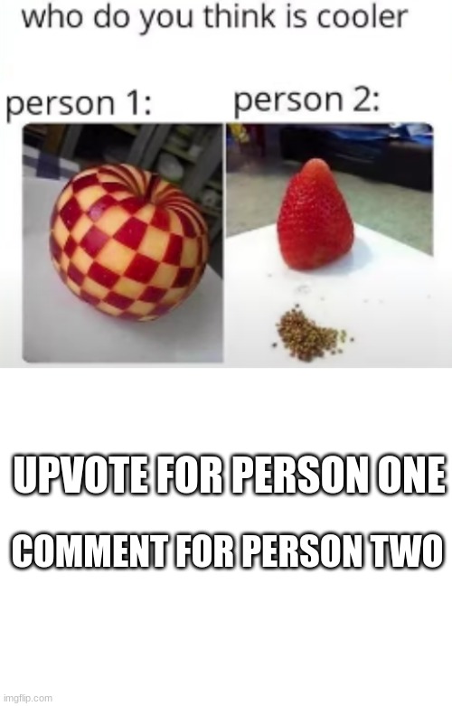 which one? | UPVOTE FOR PERSON ONE; COMMENT FOR PERSON TWO | image tagged in skills | made w/ Imgflip meme maker