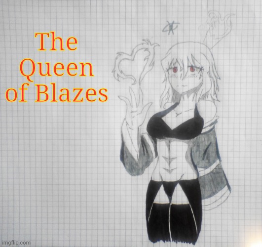 :3 | The Queen of Blazes | image tagged in the queen of blazes | made w/ Imgflip meme maker