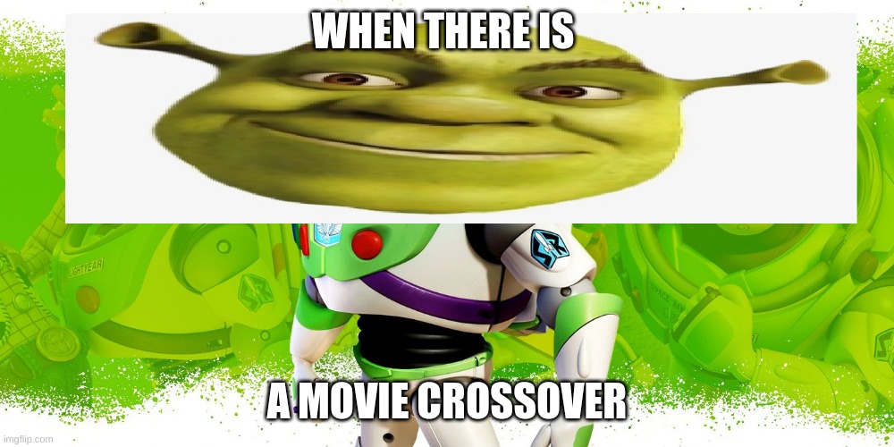 when there is a crossover | WHEN THERE IS; A MOVIE CROSSOVER | image tagged in shrek lightyear,funny,shrek,buzz lightyear | made w/ Imgflip meme maker
