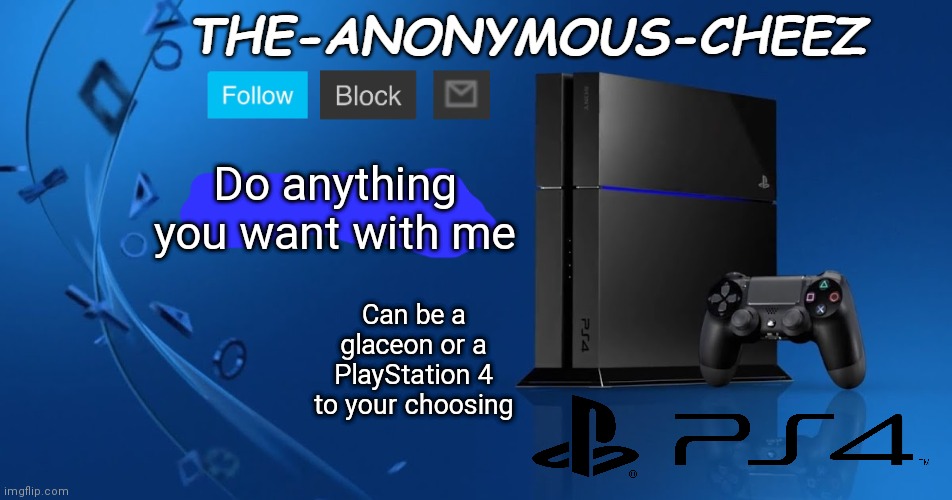 Ps4 template | Do anything you want with me; Can be a glaceon or a PlayStation 4 to your choosing | image tagged in ps4 template | made w/ Imgflip meme maker