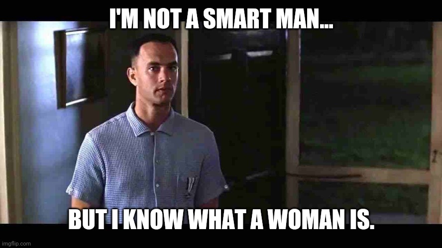 Even a fkn r*tard knows. | I'M NOT A SMART MAN... BUT I KNOW WHAT A WOMAN IS. | image tagged in i'm not a smart man | made w/ Imgflip meme maker