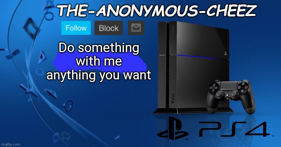 I m b o r e d | Do something with me anything you want | image tagged in ps4 template | made w/ Imgflip meme maker