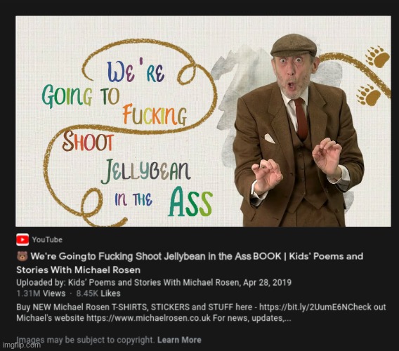 i spent too much time making this | image tagged in micheal rosen yt | made w/ Imgflip meme maker
