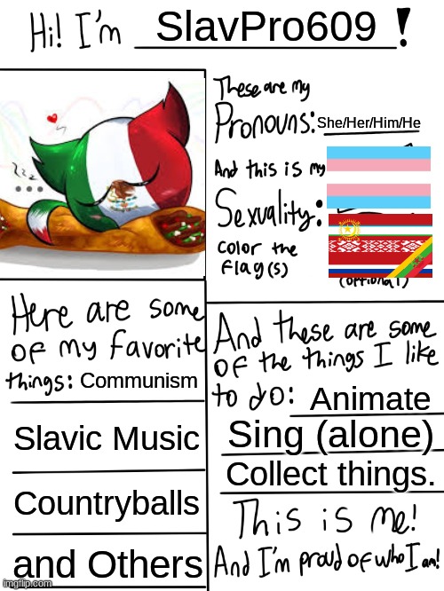 Me | SlavPro609; She/Her/Him/He; Communism; Animate; Slavic Music; Sing (alone); Collect things. Countryballs; and Others | image tagged in lgbtq stream account profile | made w/ Imgflip meme maker