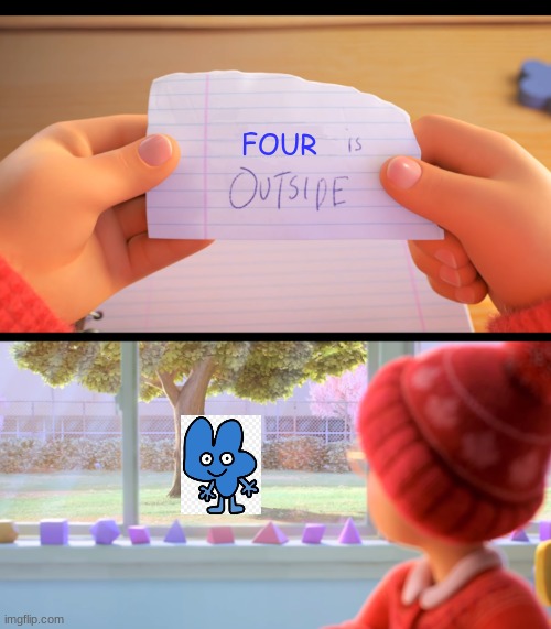 four is outside (spoiler warining for turning red and bfb) | FOUR | image tagged in x is outside | made w/ Imgflip meme maker