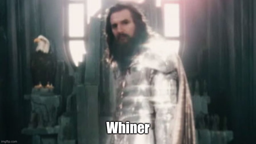 Release the whiners! | Whiner | image tagged in release the whiners | made w/ Imgflip meme maker