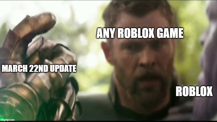 true true | ANY ROBLOX GAME; MARCH 22ND UPDATE; ROBLOX | image tagged in thanos snap meme,roblox,thanos | made w/ Imgflip meme maker
