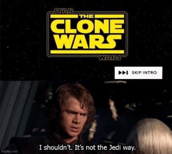 Never in a million years | image tagged in anikin i shouldn't it's not the jedi way | made w/ Imgflip meme maker
