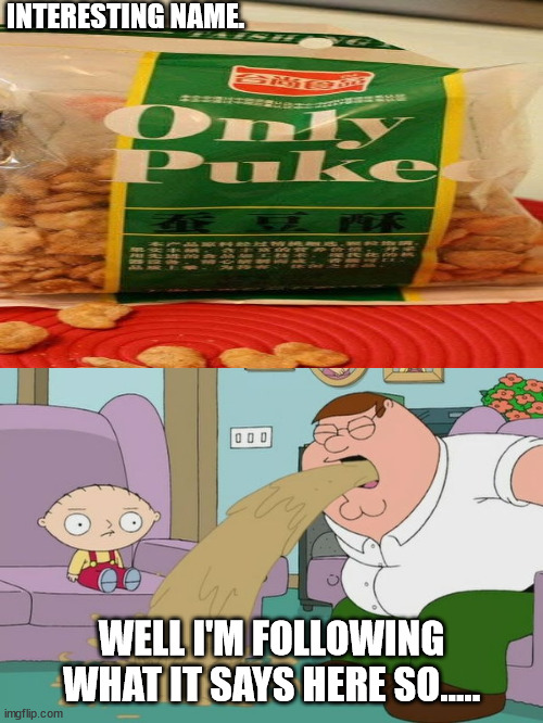 INTERESTING NAME. WELL I'M FOLLOWING WHAT IT SAYS HERE SO..... | image tagged in peter griffin vomit | made w/ Imgflip meme maker