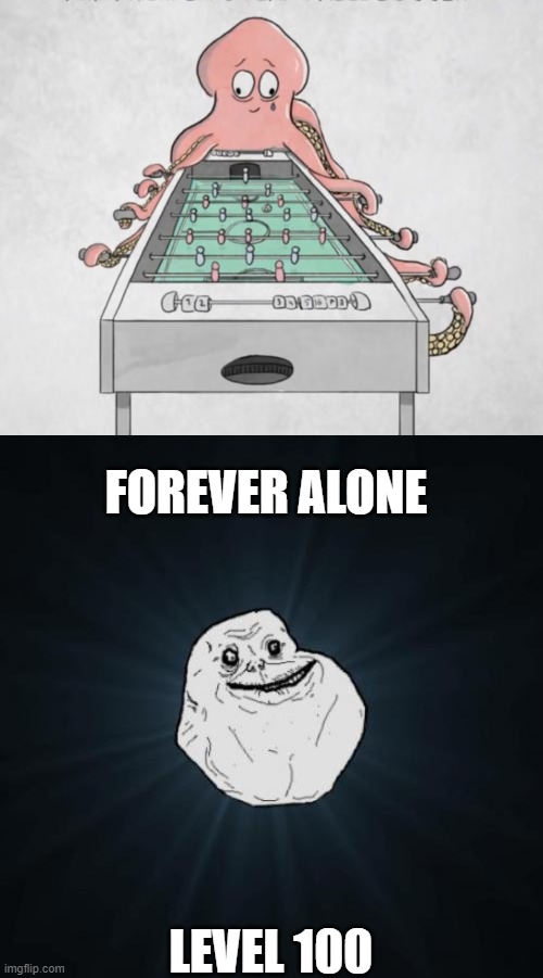 FOREVER ALONE; LEVEL 100 | image tagged in memes,forever alone | made w/ Imgflip meme maker