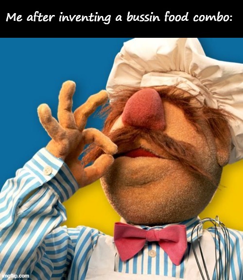 t | Me after inventing a bussin food combo: | image tagged in blank black,swedish chef | made w/ Imgflip meme maker