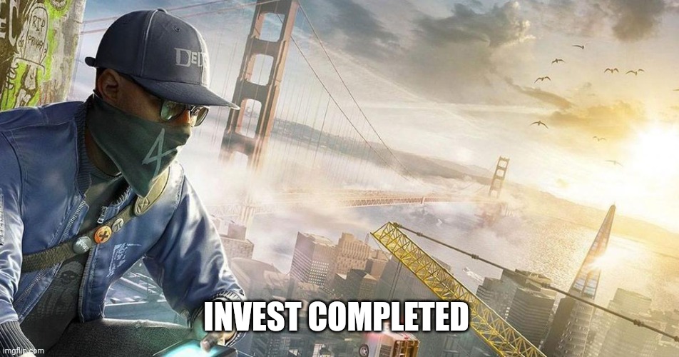 Watch dogs 2 | INVEST COMPLETED | image tagged in watch dogs 2 | made w/ Imgflip meme maker