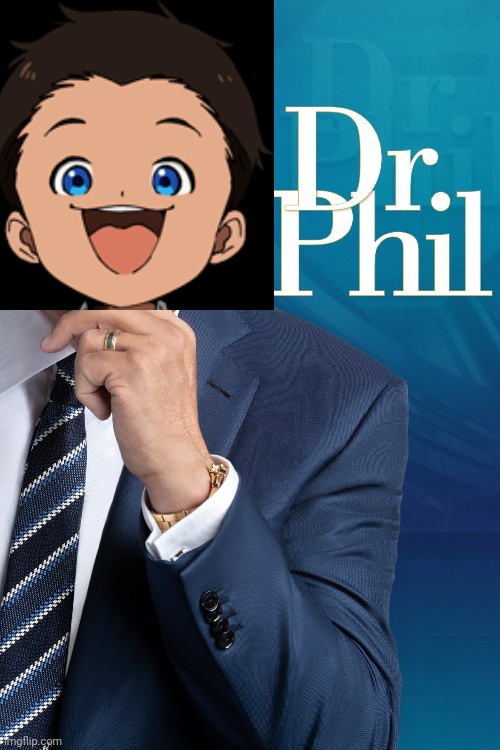 Dr phil | image tagged in dr phil,the promised neverland | made w/ Imgflip meme maker