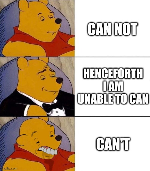 Best,Better, Blurst | CAN NOT; HENCEFORTH I AM UNABLE TO CAN; CAN'T | image tagged in best better blurst | made w/ Imgflip meme maker