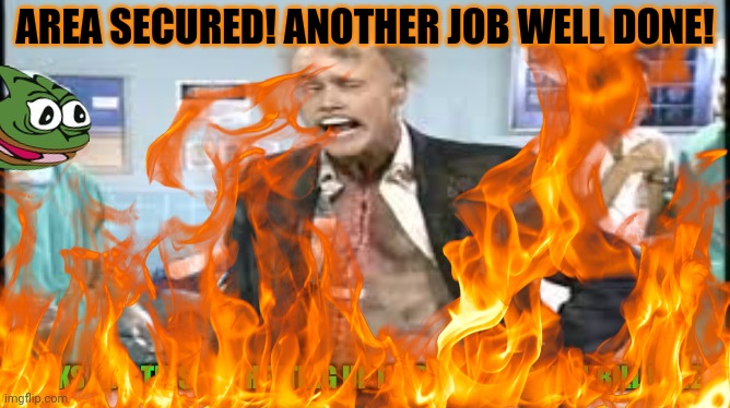 AREA SECURED! ANOTHER JOB WELL DONE! | made w/ Imgflip meme maker