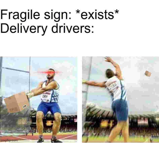 image tagged in fragile,delivery,driver | made w/ Imgflip meme maker