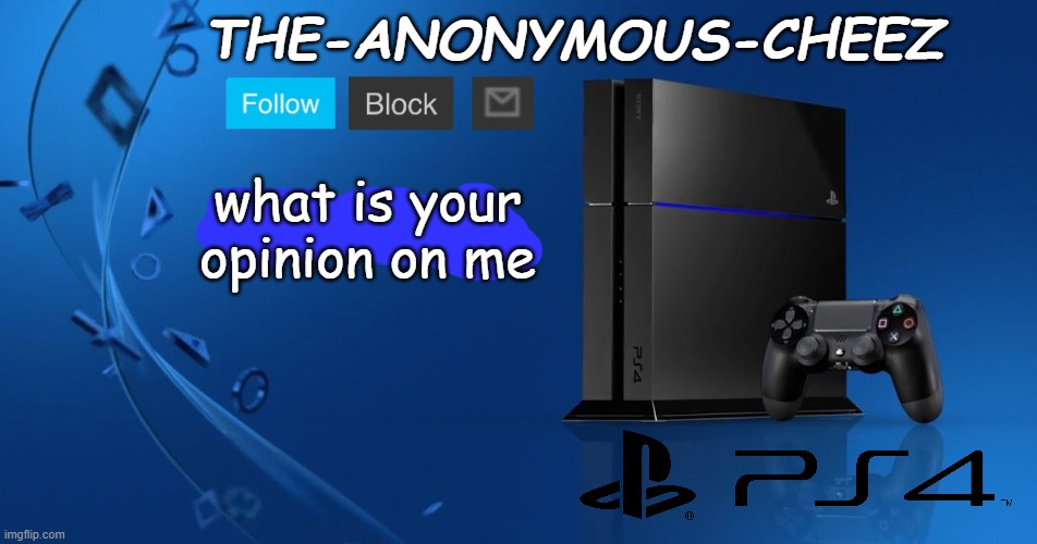 Ps4 template | what is your opinion on me | image tagged in ps4 template | made w/ Imgflip meme maker