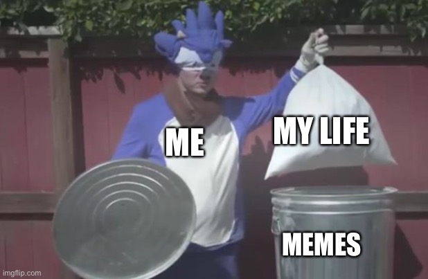 Sonic Trash  | MY LIFE; ME; MEMES | image tagged in sonic trash | made w/ Imgflip meme maker