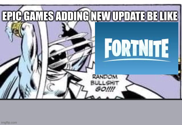 bruh | EPIC GAMES ADDING NEW UPDATE BE LIKE | image tagged in memes | made w/ Imgflip meme maker