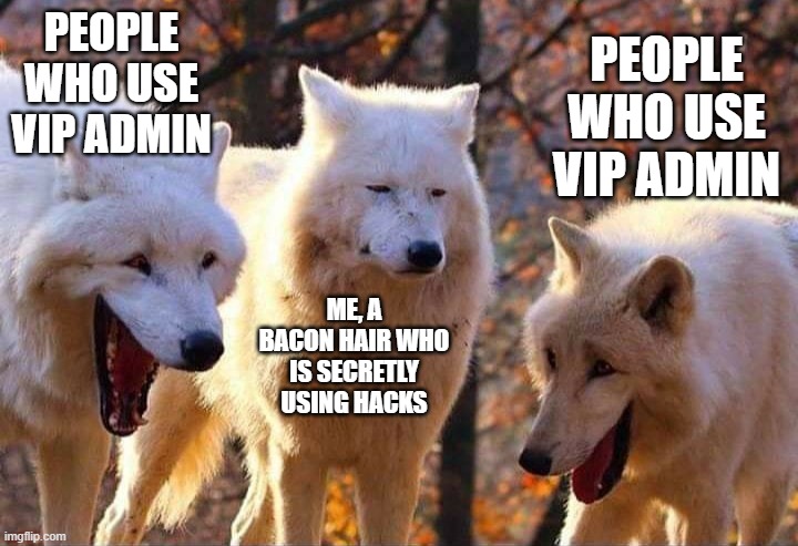 Hacking Bacon VS. Bozo VIP Admin (ROBLOX) | PEOPLE WHO USE VIP ADMIN; PEOPLE WHO USE VIP ADMIN; ME, A BACON HAIR WHO IS SECRETLY USING HACKS | image tagged in laughing wolf | made w/ Imgflip meme maker