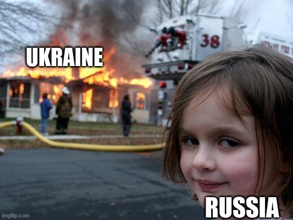 Russia's entertainment | UKRAINE; RUSSIA | image tagged in memes,disaster girl | made w/ Imgflip meme maker