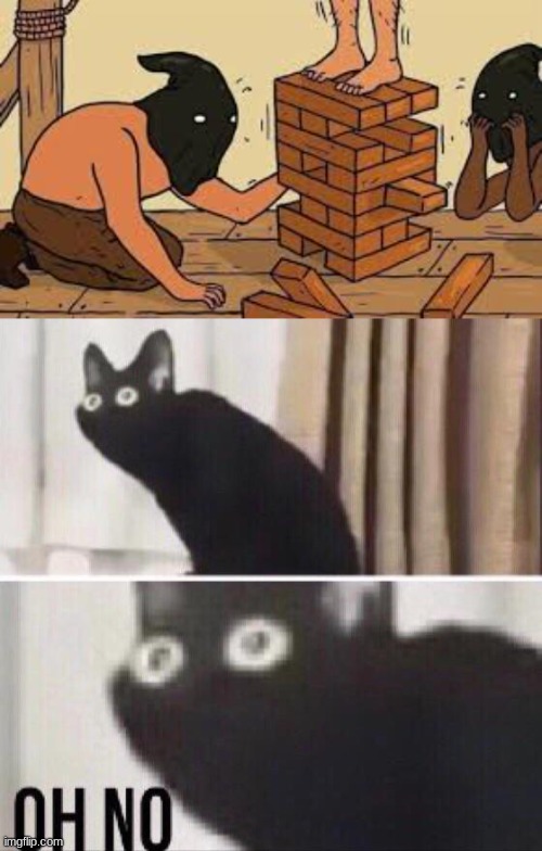 I can't think of good titles, but this is a fun game of Jenga | image tagged in oh no,oh no cat | made w/ Imgflip meme maker