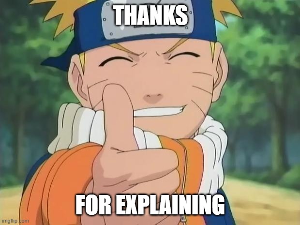 naruto thumbs up | THANKS FOR EXPLAINING | image tagged in naruto thumbs up | made w/ Imgflip meme maker