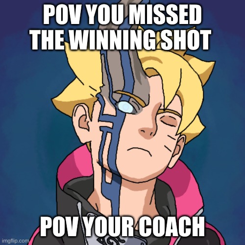 You missed the shot | POV YOU MISSED THE WINNING SHOT; POV YOUR COACH | image tagged in funny | made w/ Imgflip meme maker