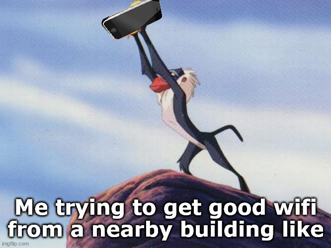 hakuna mywifi | Me trying to get good wifi from a nearby building like | image tagged in funny,wifi,phone,lion king | made w/ Imgflip meme maker