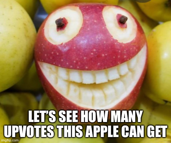 /////; LET’S SEE HOW MANY UPVOTES THIS APPLE CAN GET | image tagged in fruit | made w/ Imgflip meme maker
